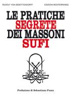 Le pratiche segrete dei massoni sufi di Rudolf von Sebottendorff edito da Edizioni Mediterranee