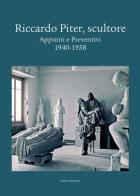 Riccardo Piter, scultore. Appunti e preventivi. 1940-1958 edito da Scripta