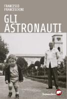 Gli astronauti di Francesco Franceschini edito da Bertoni