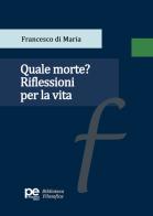 Quale morte? Riflessioni per la vita di Francesco Di Maria edito da Primiceri Editore