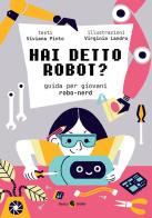 Hai detto robot? Guida per giovani robo-nerd di Viviana Pinto, Virginia Landro edito da Becco Giallo