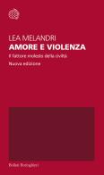 Amore e violenza. Il fattore molesto della civiltà. Nuova ediz. di Lea Melandri edito da Bollati Boringhieri