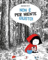 Non è per niente giusto! Ediz. a colori di Cristina Petit edito da Pulce