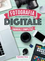 Fotografia digitale. Manuale completo di Paolo S. Pretini, Francesco Tapinassi edito da Demetra