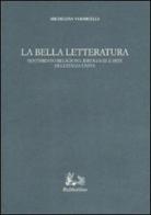La bella letteratura. Sentimento religioso, ideologie e miti dell'Italia unita di Michelina Vermicelli edito da Rubbettino