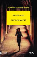 Che dispiacere. Un'indagine su Bernardo Barigazzi di Paolo Nori edito da TEA
