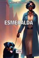 Esmeralda di Manuel Vestrucci edito da EEE - Edizioni Tripla E