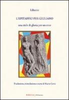 L' epitaffio per Giuliano. Una stele di gloria per un eroe di Libanio di Antiochia edito da UNI Service