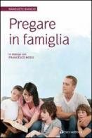 Pregare in famiglia ...per ritrovare la radice del nostro essere insi eme di Mansueto Bianchi, Francesco Rossi edito da Tau