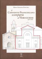 Il Convento Francescano scomparso di Verucchio, 1320-2020. Ediz. integrale di Maria Giovanna Giuccioli edito da Pazzini