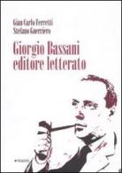 Giorgio Bassani editore letterato di Gian Carlo Ferretti, Stefano Guerriero edito da Manni