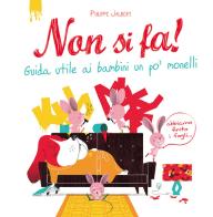 Non si fa! Guida utile ai bambini un po' monelli. Ediz. a colori di Philippe Jalbert edito da La Margherita