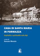 Casa di Santa Maria in Formazza. Ospitalità e spiritualità sulle Alpi edito da If Press