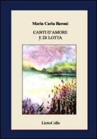 Canti d'amore e di lotta di Maria Carla Baroni edito da LietoColle