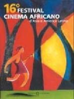 16° Festival cinema africano, d'Asia e America latina (Milano, 20-26 marzo 2006). Ediz. italiana, francese e inglese edito da Il Castoro