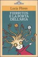 Fierritos e la porta dell'aria di Lucía Flores edito da Salani