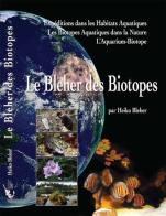 Le Bleher des biotopes. Expéditions dans les habitats aquatiques. Les biotopes aquatiques dans la nature. L'aquarium-biotope di Heiko Bleher edito da Aquapress