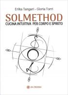 Solmethod. Cucina intuitiva per corpo e spirito di Erika Tangari, Gloria Torri edito da OM