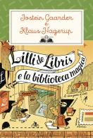Lilli de Libris e la biblioteca magica. Nuova ediz. di Jostein Gaarder, Klaus Hagerup edito da Salani