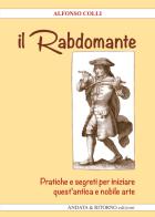 Il Rabdomante. Pratiche e segreti per iniziare quest'antica e nobile arte. Con gadget di Alfonso Colli edito da Antiche Porte