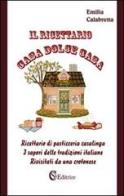 Il ricettario casa dolce casa. Ricettario di pasticceria casalinga «I sapori delle tradizioni italiane rivisitati da un crotonese» di Emilia Calabretta edito da CSA Editrice