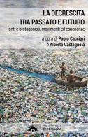 La decrescita tra passato e futuro. Fonti e protagonisti, movimenti ed esperienze edito da Marotta e Cafiero