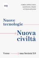 Nuove tecnologie, nuova civiltà. Verso una società 5.0 di Fabio Cappellozza, Gianni Dal Pozzo, Attilio Giuliani edito da ESTE