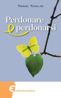 Perdonare e perdonarsi di Manuel Magalini edito da Edizioni Immacolata