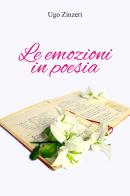 Le emozioni in poesia di Ugo Zinzeri edito da Youcanprint