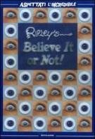Ripley's. Believe it or not! Aspettati l'incredibile edito da Mondadori
