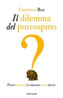 Il dilemma del porcospino. Vivere davvero le relazioni senza ferirsi di Francesco Boz edito da Mondadori