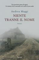 Niente tranne il nome di Andrea Maggi edito da Garzanti