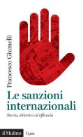 Le sanzioni internazionali. Storia, obiettivi ed efficacia di Francesco Giumelli edito da Il Mulino