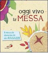 Oggi vivo la Messa. La celebrazione raccontata ai ragazzi. Ediz. illustrata di Laura Salvi edito da San Paolo Edizioni