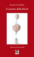 Il consumo della felicità di Riccardo Carli Ballola edito da Leonida