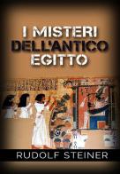 I misteri dell'antico Egitto di Rudolf Steiner edito da StreetLib
