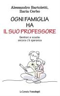 Ogni famiglia ha il suo professore. Genitori e scuola: ancora c'è speranza di Alessandro Bartoletti, Ilaria Cerbo edito da Franco Angeli