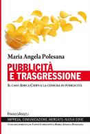 Pubblicità e trasgressione. Il caso Amica Chips e la censura in pubblicità di Maria Angela Polesana edito da Franco Angeli