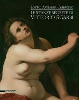 Le stanze segrete di Vittorio Sgarbi. Lotto Artemisia Guercino edito da Silvana