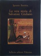 La vera storia di Salvatore Giuliano di Ignazio Buttitta edito da Sellerio Editore Palermo