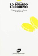 Lo sguardo a Occidente. Religione e cultura in Europa nei secoli IX-XI di Marta Cristiani edito da Carocci