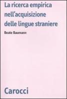 La ricerca empirica nell'acquisizione delle lingue straniere di Beate Baumann edito da Carocci