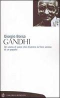 Gandhi. Un uomo di pace che divenne la fiera anima di un popolo di Giorgio Borsa edito da Bompiani