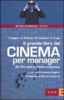 Il grande libro del cinema per manager. 50 film letti in chiave d'impresa di Francesco Bogliari edito da Etas