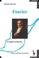 Fourier e l'utopia societaria di Roberto Massari edito da Massari Editore