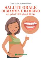 Salute orale di mamma e bambino nei primi 1000 giorni di vita di Luigi Paglia, Roberto Gatto edito da Tecniche Nuove
