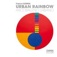 Urban rainbow. Arcobaleno urbano di Franco Summa edito da CARSA