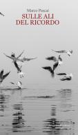 Sulle ali del ricordo di Marco Pascai edito da Bertoni