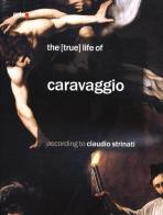 The (true) life of Caravaggio according to Claudio Strinati di Claudio Strinati edito da artem