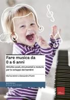 Fare musica da 0 a 6 anni. Attività vocali, strumentali e motorie per lo sviluppo dei bambini. Con CD-Audio di Marina Ielmini, Alessandro Pivetti edito da Erickson